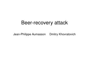 Beer-recovery attack  Jean-Philippe Aumasson  Dmitry Khovratovich K ECCAK  SHA-3 candidate K ECCAK