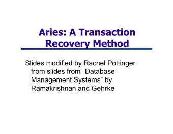 Aries: A Transaction  Recovery Method  Slides modified by Rachel Pottinger  from slides from