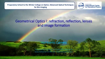 Geometrical Optics I:  I: refraction,  , reflection,  , le  lenses  and im  image formation