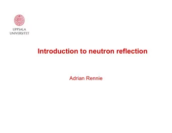 Introduction to neutron reflection  Adrian Rennie  Outline  Inteference of waves  Refractive index