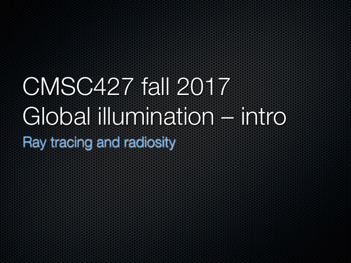 cmsc427 fall 2017 global illumination intro