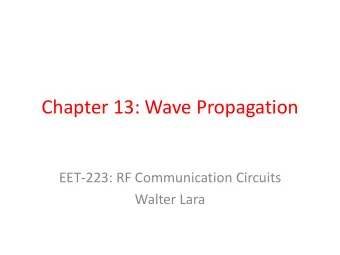 Chapter 13: Wave Propagation  EET-223: RF Communication Circuits  Walter Lara  Electrical to