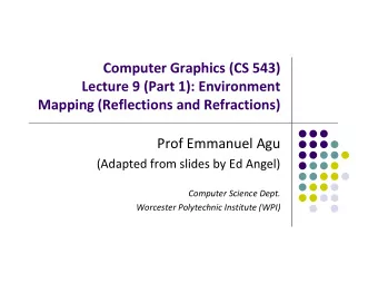 Computer Graphics (CS 543) Lecture 9 (Part 1): Environment Mapping (Reflections and Refractions)
