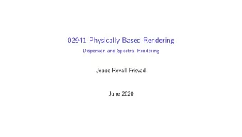 02941 Physically Based Rendering  Dispersion and Spectral Rendering  Jeppe Revall Frisvad  June