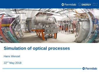 Simulation of optical processes  Hans Wenzel 22 nd May 2018  Outline  Three modes to run optical