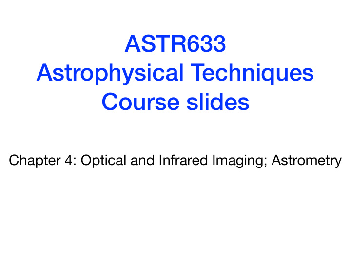 astr633 astrophysical techniques course slides