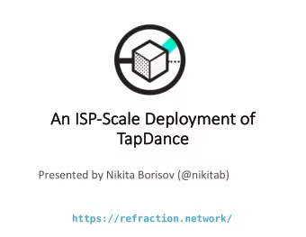 An  An ISP-Scale Deployme  ment of  Ta  TapDance  Presented by Nikita Borisov (@nikitab)