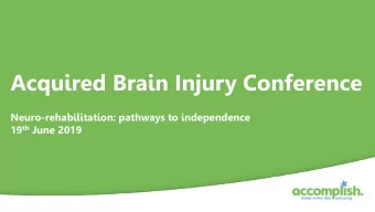 Acquired Brain Injury Conference  Neuro-rehabilitation: pathways to independence 19 th June 2019