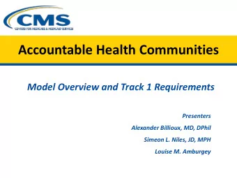 Accountable Health Communities  Model Overview and Track 1 Requirements  Presenters  Alexander
