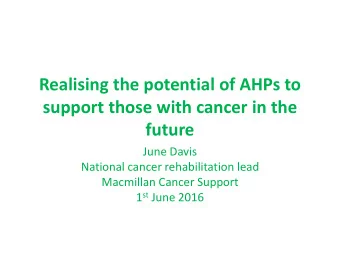 support those with cancer in the  future  June Davis  National cancer rehabilitation lead