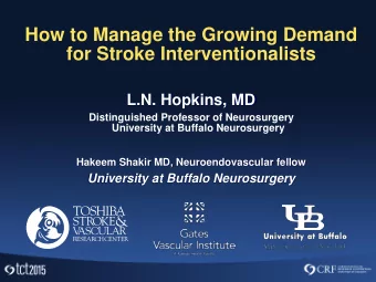 How to Manage the Growing Demand  for Stroke Interventionalists  L.N. Hopkins, MD  Distinguished