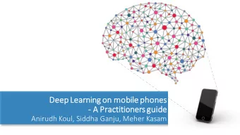 Deep Learning  g on mobile  le phones  - A Practit  itio  ionersguid  ide  Anirudh Koul, Siddha