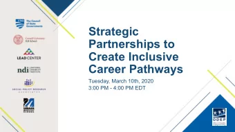 Strategic  Partnerships to  Create Inclusive  Career Pathways  Tuesday, March 10th, 2020  3:00 PM -