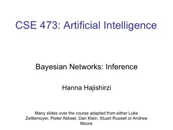 CSE 473: Artificial Intelligence  Bayesian Networks: Inference  Hanna Hajishirzi  Many slides over