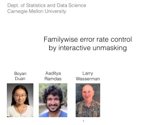 Familywise error rate control  by interactive unmasking Boyan  Aaditya  Larry  Duan  Ramdas