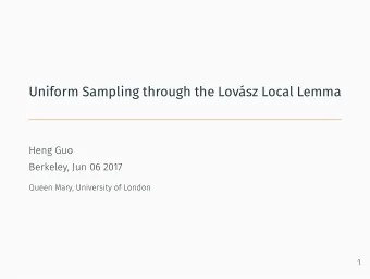 Uniform Sampling through the Lovsz Local Lemma  Heng Guo  Berkeley, Jun 06 2017  Queen Mary,