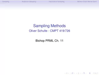 Sampling Methods  Oliver Schulte - CMPT 419/726  Bishop PRML Ch. 11  Sampling  Rejection Sampling