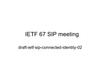IETF 67 SIP meeting  draft-ietf-sip-connected-identity-02  Current status   Finished WGLC (based