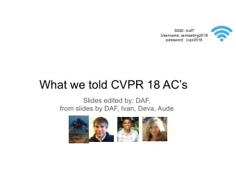 What we told CVPR 18 ACs  Slides edited by: DAF,  from slides by DAF, Ivan, Deva, Aude  Outline