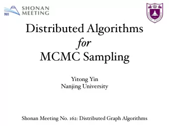 Distributed Algorithms for  MCMC Sampling  Yitong Yin  Nanjing University  Shonan Meeting No. 162:
