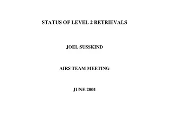 STATUS OF LEVEL 2 RETRIEVALS  JOEL SUSSKIND  AIRS TEAM MEETING  JUNE 2001  LATEST TEAM EXERCISE
