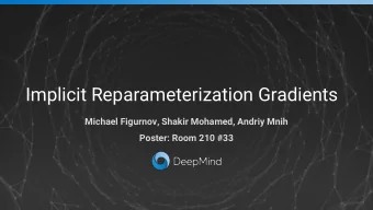 Implicit Reparameterization Gradients  Michael Figurnov, Shakir Mohamed, Andriy Mnih  Poster: Room