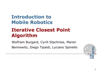 Introduction to  Mobile Robotics  Iterative Closest Point Algorithm  Wolfram Burgard, Cyrill