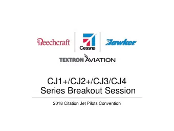 CJ1+/CJ2+/CJ3/CJ4  Series Breakout Session  2018 Citation Jet Pilots Convention  Textron Aviation