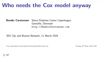 Who needs the Cox model anyway  Bendix Carstensen  Steno Diabetes Center Copenhagen  Gentofte,