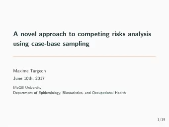 A novel approach to competing risks analysis  using case-base sampling  Maxime Turgeon  June 10th,