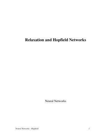 Relaxation and Hopfield Networks  Neural Networks  Neural Networks - Hopfield  1  Bibliography