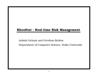 RheoStat : Real-time Risk Management  Ashish Gehani and Gershon Kedem  Department of Computer