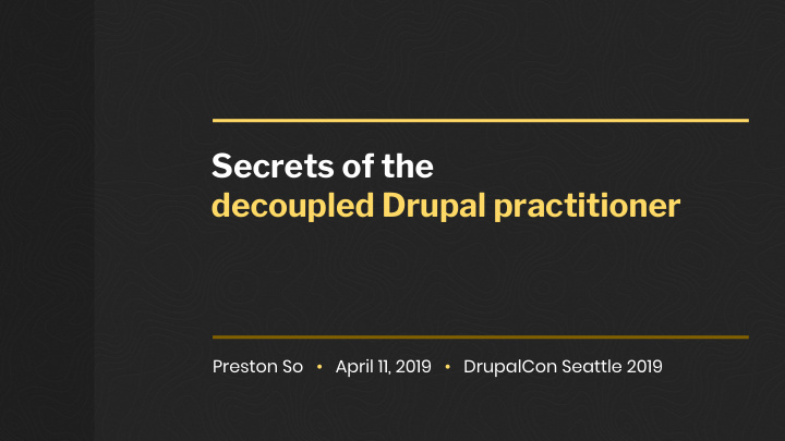 secrets of the decoupled drupal practitioner