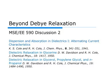Beyond Debye Relaxation  MSE/EE 590 Discussion 2  Dispersion and Absorption in Dielectrics I: