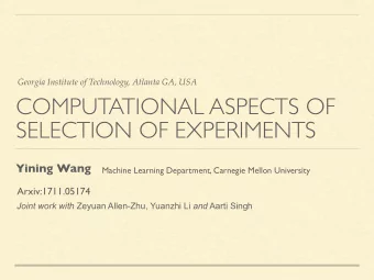 COMPUTATIONAL ASPECTS OF  SELECTION OF EXPERIMENTS  Yining Wang  Machine Learning Department,