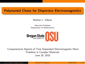 Polynomial Chaos for Dispersive Electromagnetics  Nathan L. Gibson  Associate Professor  Department