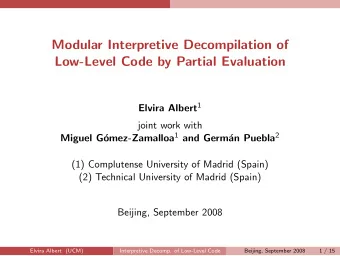 Modular Interpretive Decompilation of  Low-Level Code by Partial Evaluation Elvira Albert 1  joint