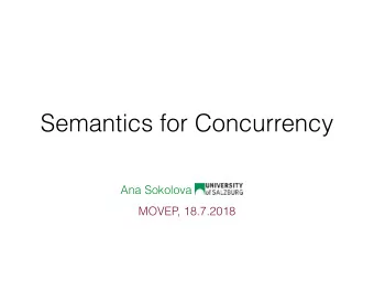 Semantics for Concurrency  Ana Sokolova  MOVEP, 18.7.2018 Part I: Concurrent data structures