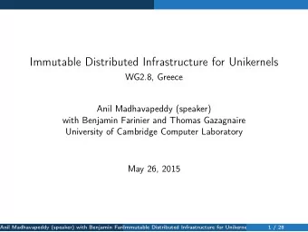 Immutable Distributed Infrastructure for Unikernels  WG2.8, Greece  Anil Madhavapeddy (speaker)