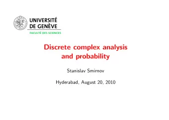 Discrete complex analysis  and probability  Stanislav Smirnov  Hyderabad, August 20, 2010 Complex