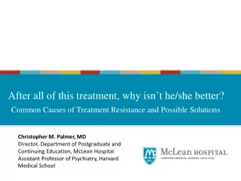 After all of this treatment, why isnt he/she better?  Common Causes of Treatment Resistance and