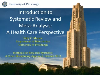 Introduction to  Systematic Review and  Meta-Analysis:  A Health Care Perspective  Sally C. Morton