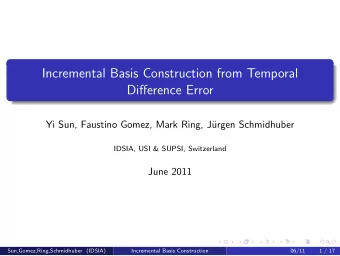 Incremental Basis Construction from Temporal  Difference Error  Yi Sun, Faustino Gomez, Mark Ring,