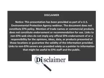 DISCLAIMER  Notice: This presentation has been provided as part of a U.S.  Environmental Protection