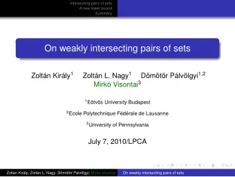 On weakly intersecting pairs of sets Zoltn Kirly 1 Zoltn L. Nagy 1 Dmtr Plvlgyi 1 ,