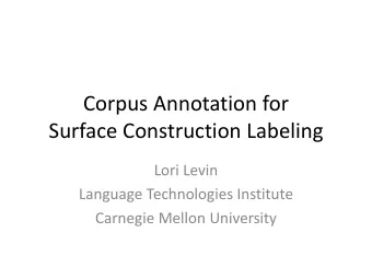 Surface Construction Labeling  Lori Levin  Language Technologies Institute  Carnegie Mellon