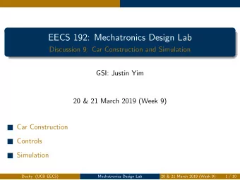 EECS 192: Mechatronics Design Lab  Discussion 9: Car Construction and Simulation  GSI: Justin Yim