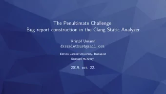 The Penultimate Challenge:  Bug report construction in the Clang Static Analyzer  Kristf Umann