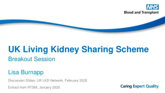UK Living Kidney Sharing Scheme  Breakout Session  Lisa Burnapp  Discussion Slides: UK LKD Network,