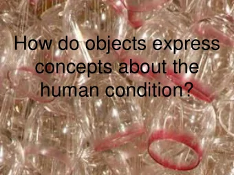 How do objects express  concepts about the  human condition?  Felt, meat bones and piles of